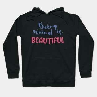 Being weird is beautiful Hoodie